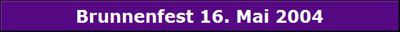 Brunnenfest 16. Mai 2004